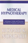 MEDICAL HYPNOTHERAPY Techniques, Scripts & Processes for Effective Hypnosis & Healing